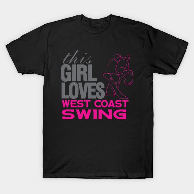 This Girl Loves West Coast Swing T-Shirt by Love2Dance